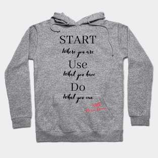 Start where you are, Use what you have, Do what you can Hoodie